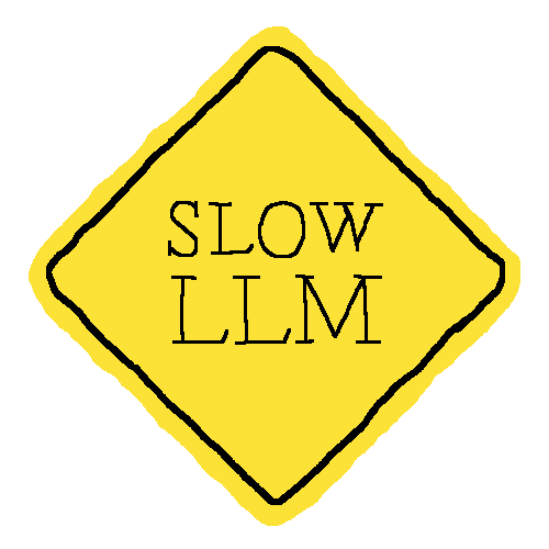 SLOW LLM